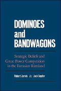 Dominoes and Bandwagons: Strategic Beliefs and Great Power Competition in the Eurasian Rimland