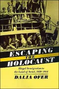Escaping the Holocaust: Illegal Immigration to the Land of Israel, 1939-1944