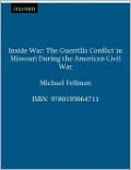 Inside War: The Guerrilla Conflict in Missouri During the American Civil War