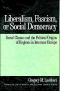 Liberalism, Fascism, or Social Democracy: Social Classes and the Political Origins of Regimes in Interwar Europe