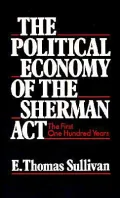 The Political Economy of the Sherman Act: The First One Hundred Years