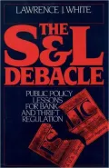 The S and L Debacle : Public Policy Lessons for Bank and Thrift Regulation