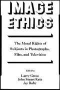Image Ethics: The Moral Rights of Subjects in Photographs, Film, and Television