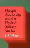 Multiple Authorship and the Myth of Solitary Genius