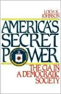 America's Secret Power: The CIA in a Democratic Society