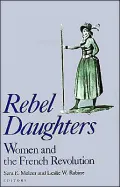 Rebel Daughters: Women and the French Revolution