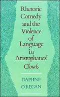 Rhetoric, Comedy, & the Violence of Language in Aristophanes Clouds