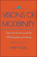 Visions of Modernity: American Business and the Modernization of Germany