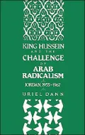 King Hussein and the Challenge of Arab Radicalism: Jordan, 1955-1967
