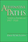 Alternative Paths: Soviets and Americans, 1917-1920