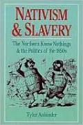 Nativism and Slavery: The Northern Know Nothings and the Politics of the 1850s