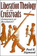 Liberation Theology at the Crossroads: Democracy or Revolution?