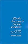 Alfarabi, Avicenna, and Averroes on Intellect: Their Cosmologies, Theories of Active Intellect, and Theories of Human Intellect