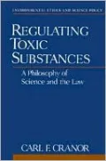 Regulating Toxic Substances: A Philosophy of Science and the Law