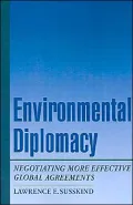 Environmental Diplomacy; Negotiating More Effective Global Agreements