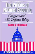 The Politics of National Security: Congress and U. S. Defense Policy