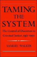 Taming the System: The Control of Discretion in Criminal Justice, 1950-1990