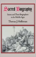 Sacred Biography: Saints and Their Biographers in the Middle Ages