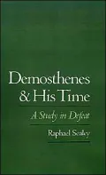Demosthenes and His Time: A Study in Defeat