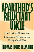 Apartheid's Reluctant Uncle: The United States and Southern Africa in the Early Cold War