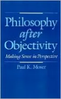 Philosophy after Objectivity: Making Sense in Perspective