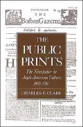 The Public Prints: The Newspaper in Anglo-American Culture, 1665-1740