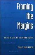 Framing the Margins: The Social Logic of Postmodern Culture