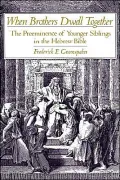 When Brothers Dwell Together: The Preeminence of Younger Siblings in the Hebrew Bible