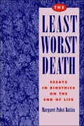 The Least Worst Death: Essays in Bioethics on the End of Life