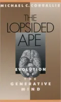 The Lopsided Ape: Evolution of the Generative Mind