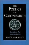 The Poetics of Colonization: From City to Text in Archaic Greece