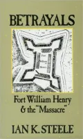 Betrayals: Fort William Henry and the Massacre