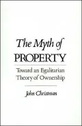 The Myth of Property: Toward an Egalitarian Theory of Ownership