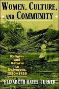Women, Culture, and Community: Religion and Reform in Galveston, 1880-1920