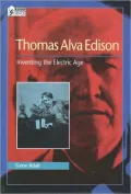 Thomas Alva Edison : Inventing the Electric Age