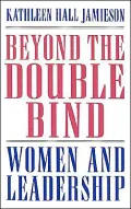 Beyond the Double Bind: Women and Leadership
