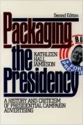 Packaging the Presidency; A History and Criticism of Presidential Campaign Advertising