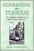 Governing the Tongue: The Politics of Speech in Early New England