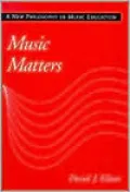 Music Matters : A New Philosophy of Music Education