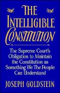 The Intelligible Constitution: The Supreme Court's Obligation to Maintain the Constitution as Something We, the People, Can Understand