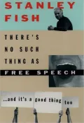 There's No Such Thing as Free Speech: And It's a Good Thing, Too