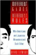 Different Games, Different Rules: Why Americans and Japanese Misunderstand Each Other
