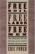 Free Soil, Free Labor, Free Men: The Ideology of the Republican Party before the Civil War with a New Introductory Essay