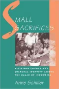 Small Sacrifices: Religious Change and Cultural Identity among the Ngaju of Indonesia