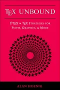 TEX Unbound: Latex and TEX Strategies for Fonts, Graphics, and More