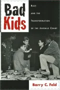 Bad Kids: Race and the Transformation of the Juvenile Court