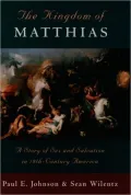 The Kingdom of Matthias: A Story of Sex and Salvation in 19th-Century America