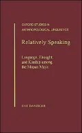 Relatively Speaking: Language, Thought, and Kinship among the Mopan Maya