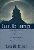 Grant Us Courage: Travels along the Mainline of American Protestantism