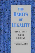 The Habits of Legality: Criminal Justice and the Rule of Law (Studies in Crime and Public Policy Series)